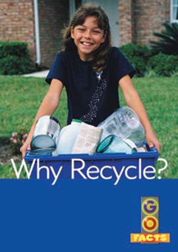 Why Recycle? (Go Facts Level 4) Badger Learning