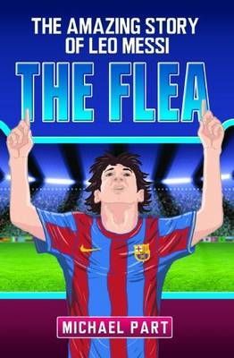 The Flea: The Amazing Story of Leo Messi