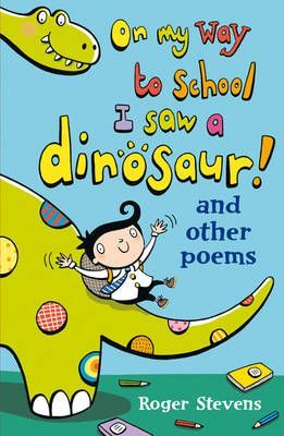 On My Way to School I Saw a Dinosaur: and Other Poems