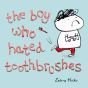 The Boy Who Hated Toothbrushes