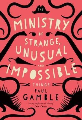 The Ministry of Strange, Unusual and Impossible Things