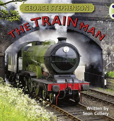 George Stephenson The Train Man